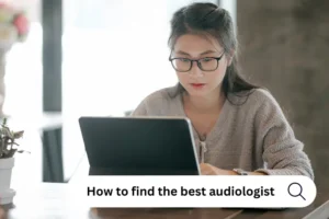 How to choose the right audiologist